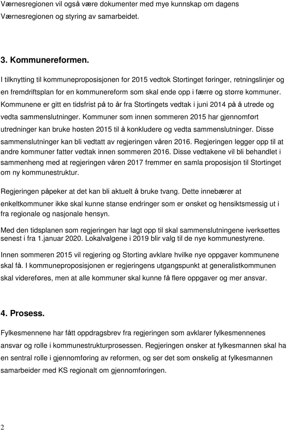 Kommunene er gitt en tidsfrist på to år fra Stortingets vedtak i juni 2014 på å utrede og vedta sammenslutninger.