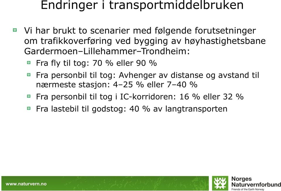 70 % eller 90 % Fra personbil til tog: Avhenger av distanse og avstand til nærmeste stasjon: 4 25 %