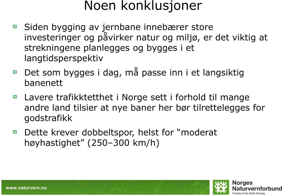 langsiktig banenett Lavere trafikktetthet i Norge sett i forhold til mange andre land tilsier at nye baner