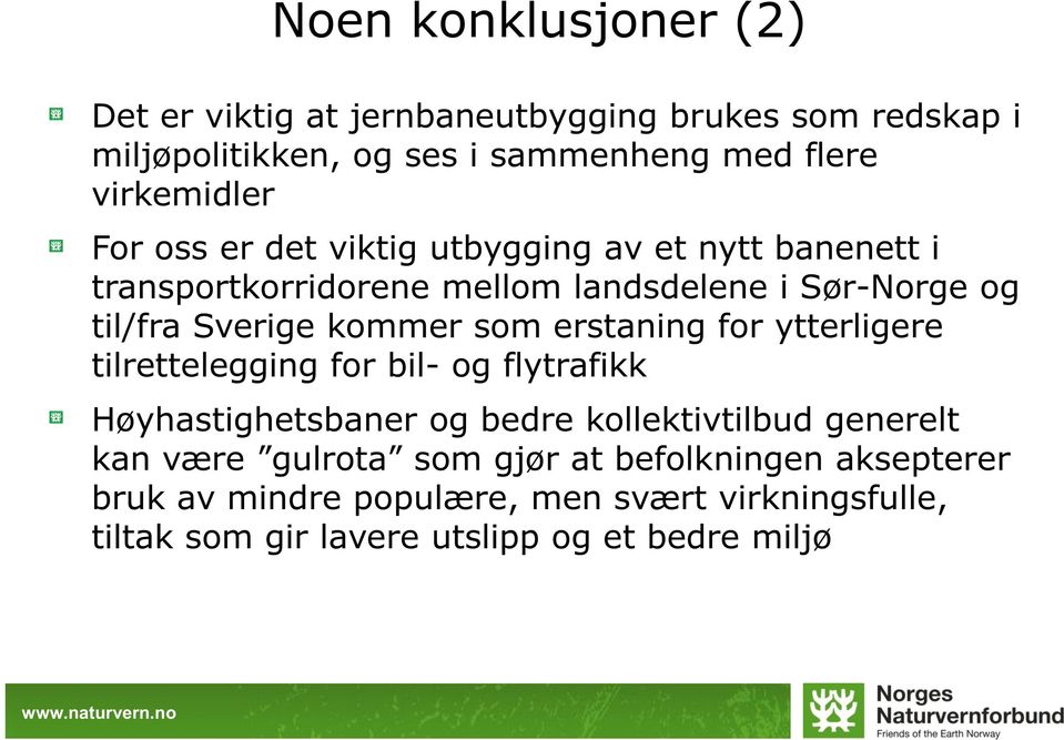 Sverige kommer som erstaning for ytterligere tilrettelegging for bil- og flytrafikk Høyhastighetsbaner og bedre kollektivtilbud