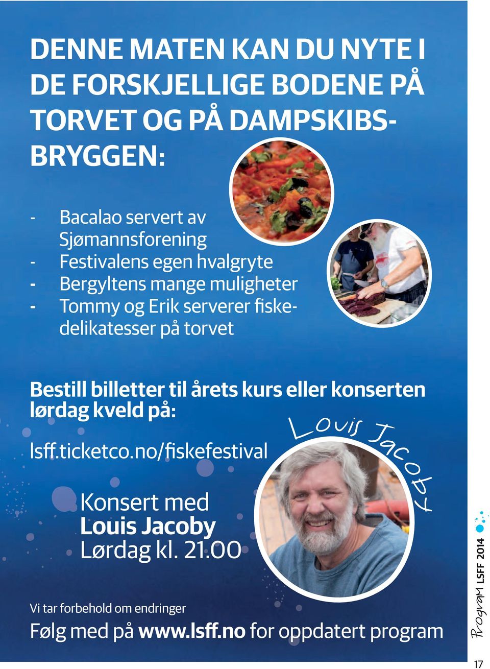 fiskedelikatesser på torvet Bestill billetter til årets kurs eller konserten lørdag kveld på: lsff.ticketco.