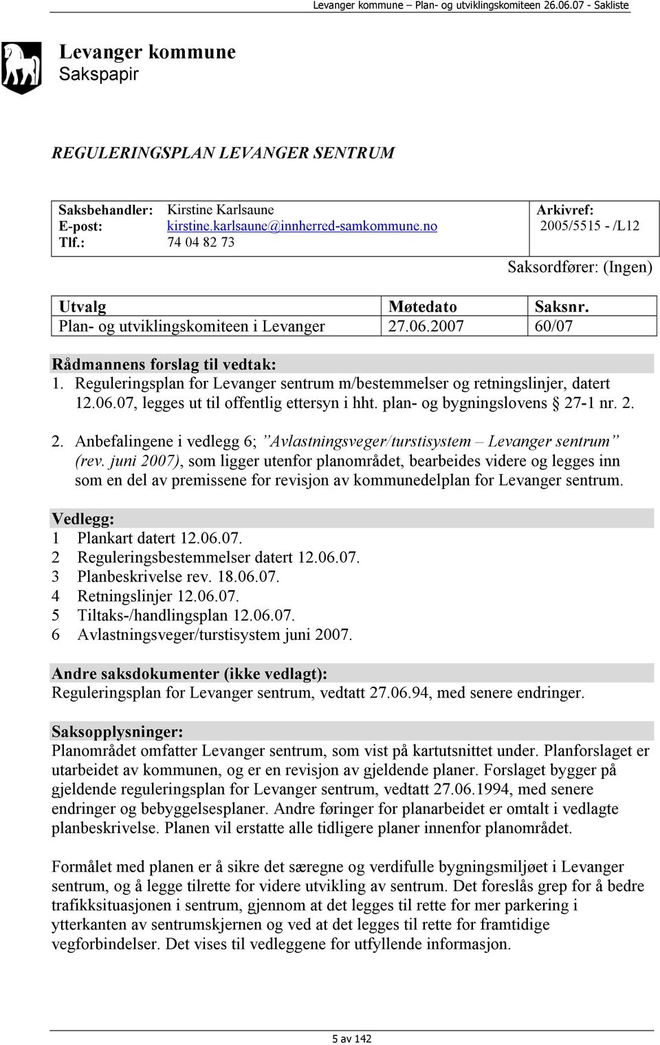 Reguleringsplan for Levanger sentrum m/bestemmelser og retningslinjer, datert 12.06.07, legges ut til offentlig ettersyn i hht. plan- og bygningslovens 27