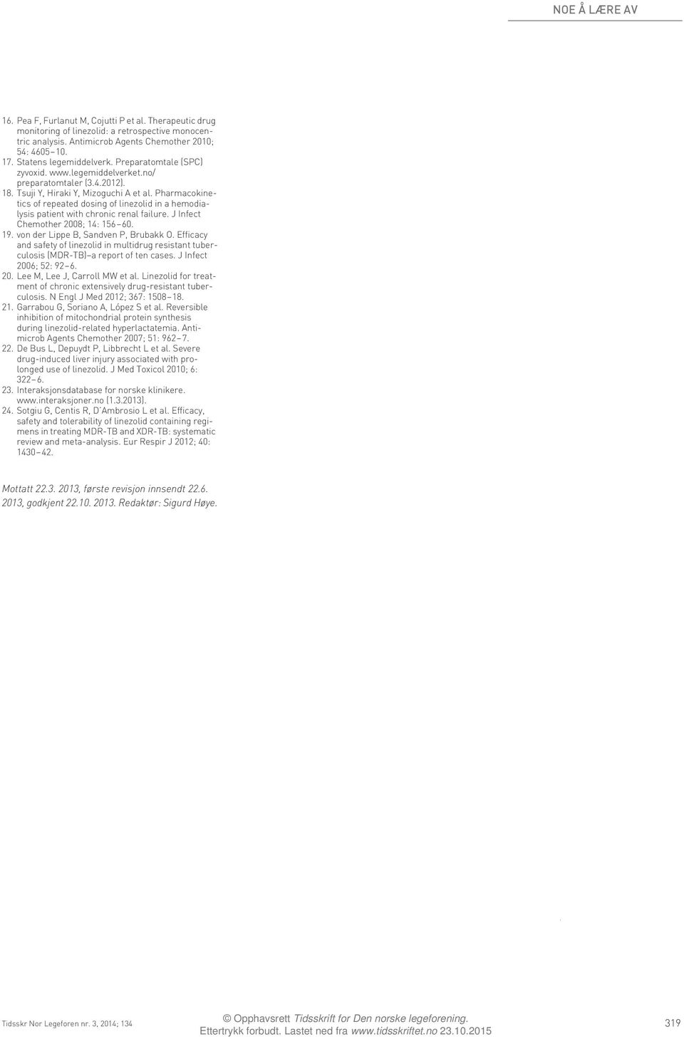 Pharmacokinetics of repeated dosing of linezolid in a hemodialysis patient with chronic renal failure. J Infect Chemother 2008; 14: 156 60. 19. von der Lippe B, Sandven P, Brubakk O.