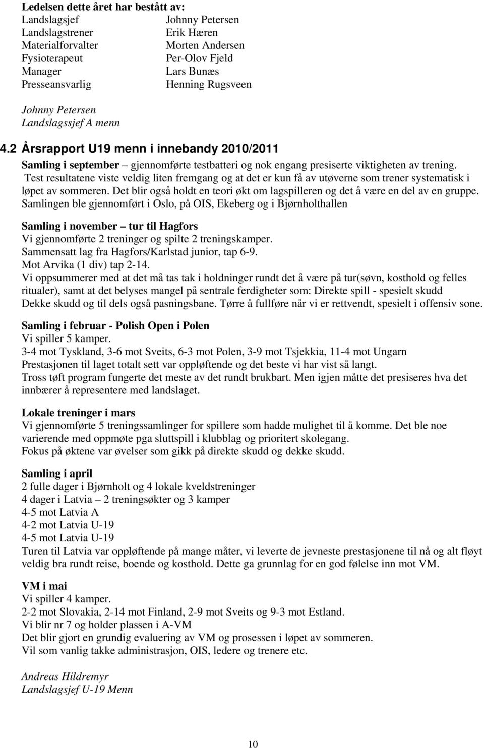 Test resultatene viste veldig liten fremgang og at det er kun få av utøverne som trener systematisk i løpet av sommeren.