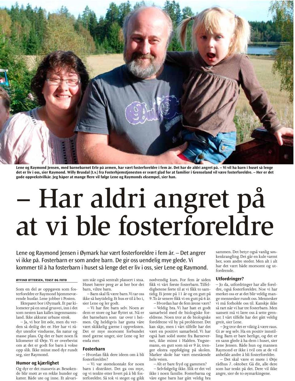 Har aldri angret på at vi ble fosterforeldre Lene og Raymond Jensen i Øymark har vært fosterforeldre i fem år. Det angrer vi ikke på. Fosterbarn er som andre barn. De gir oss uendelig mye glede.