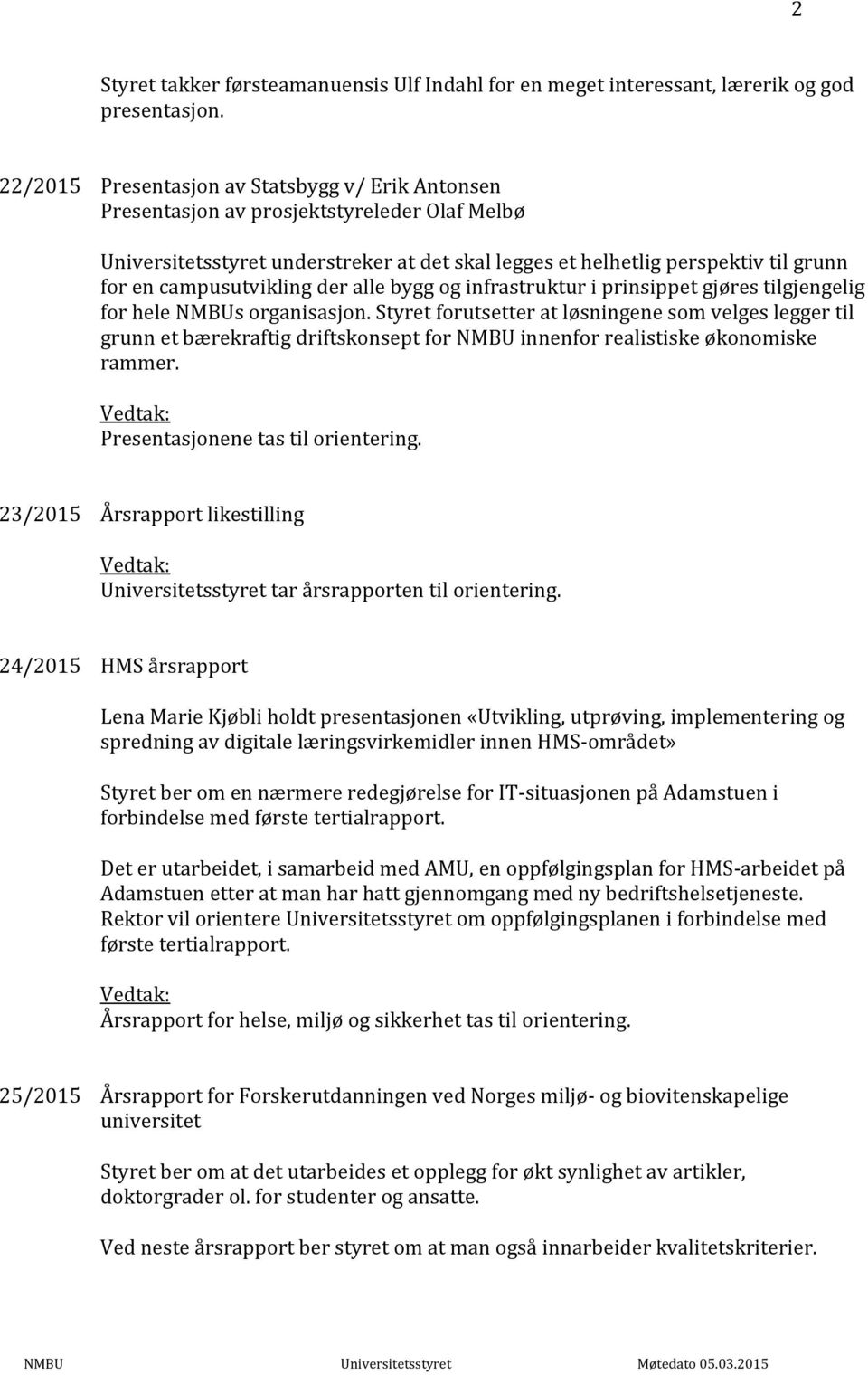 campusutvikling der alle bygg og infrastruktur i prinsippet gjøres tilgjengelig for hele NMBUs organisasjon.