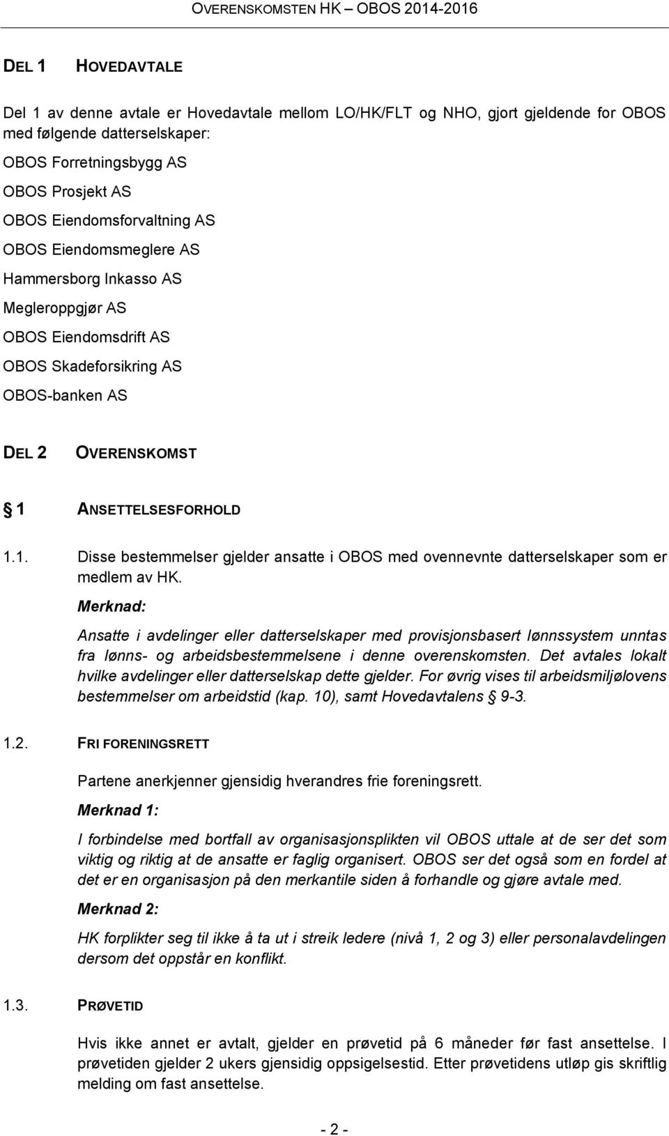 ANSETTELSESFORHOLD 1.1. Disse bestemmelser gjelder ansatte i OBOS med ovennevnte datterselskaper som er medlem av HK.