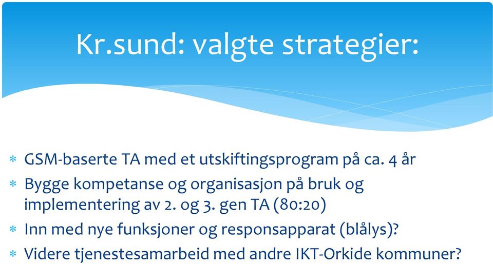 4 år Bygge kompetanse og organisasjon på bruk og implementering av 2.