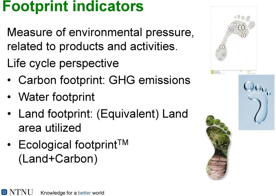 Life cycle perspective Carbon footprint: GHG emissions Water