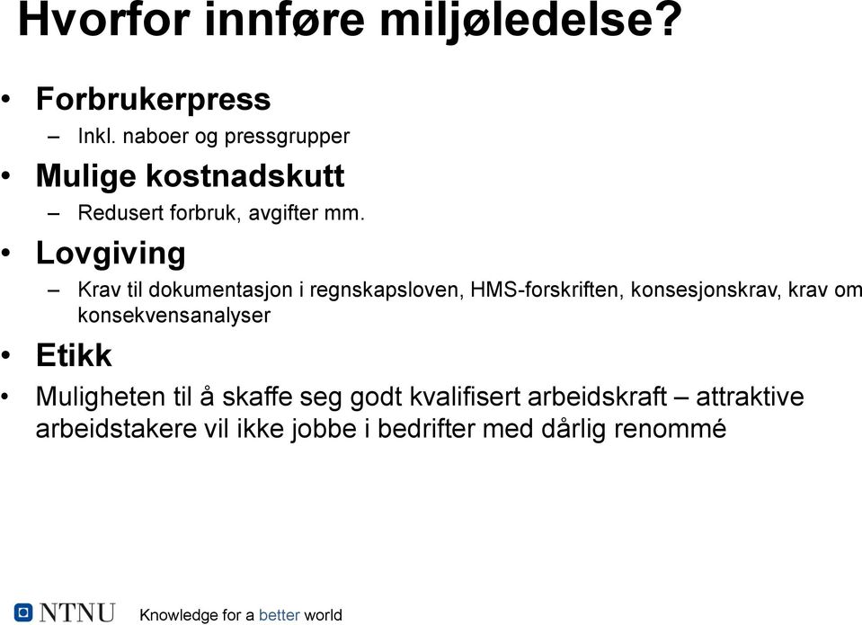 Lovgiving Krav til dokumentasjon i regnskapsloven, HMS-forskriften, konsesjonskrav, krav om