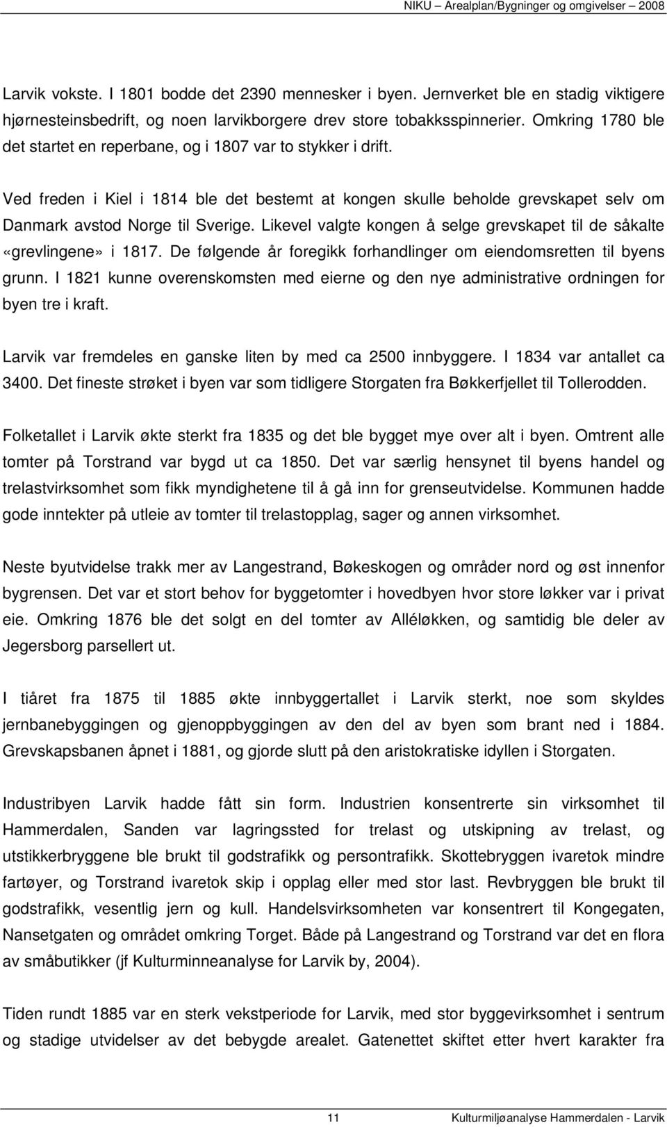 Likevel valgte kongen å selge grevskapet til de såkalte «grevlingene» i 1817. De følgende år foregikk forhandlinger om eiendomsretten til byens grunn.