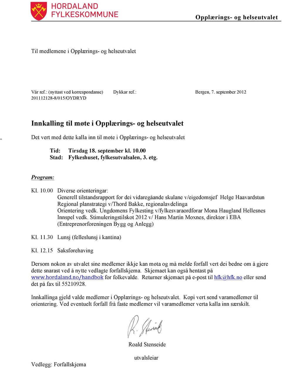 00 Stad: Fylkeshuset, fylkesutvalsalen, 3. etg. Program: Kl. 10.