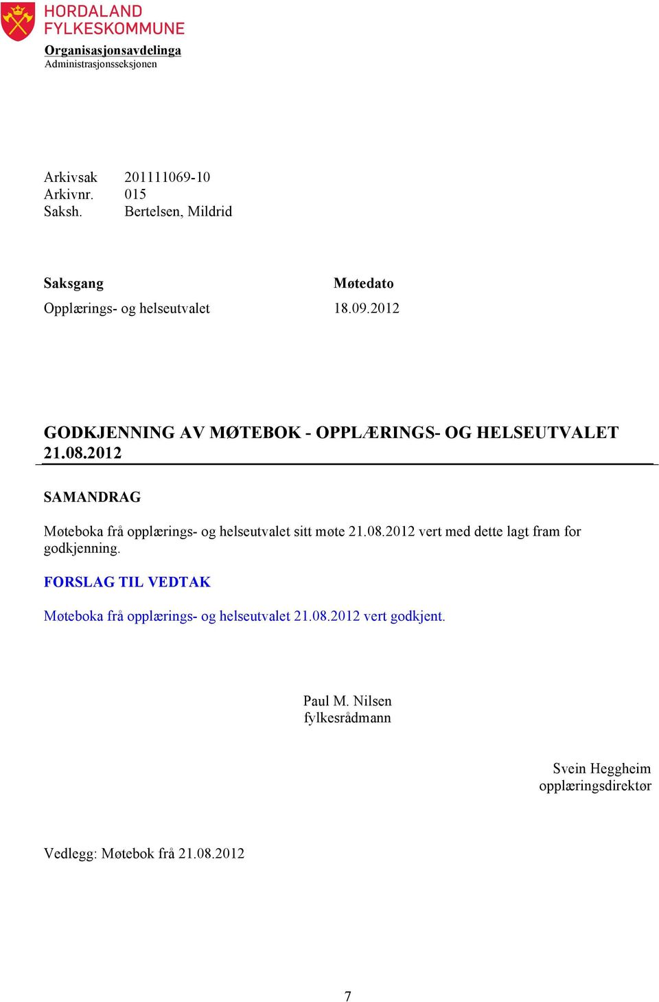 2012 SAMANDRAG Møteboka frå opplærings- og helseutvalet sitt møte 21.08.2012 vert med dette lagt fram for godkjenning.