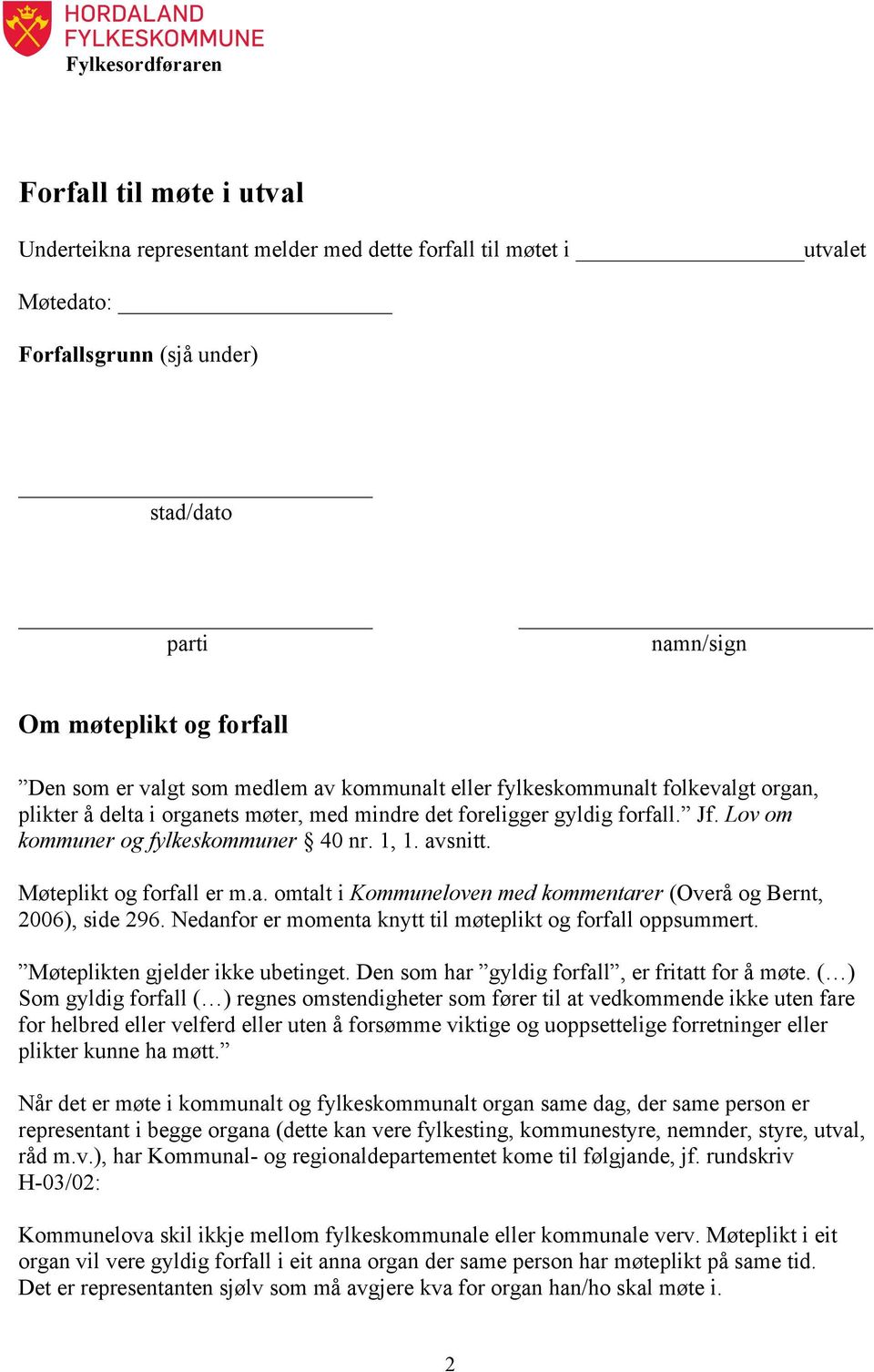 Lov om kommuner og fylkeskommuner 40 nr. 1, 1. avsnitt. Møteplikt og forfall er m.a. omtalt i Kommuneloven med kommentarer (Overå og Bernt, 2006), side 296.