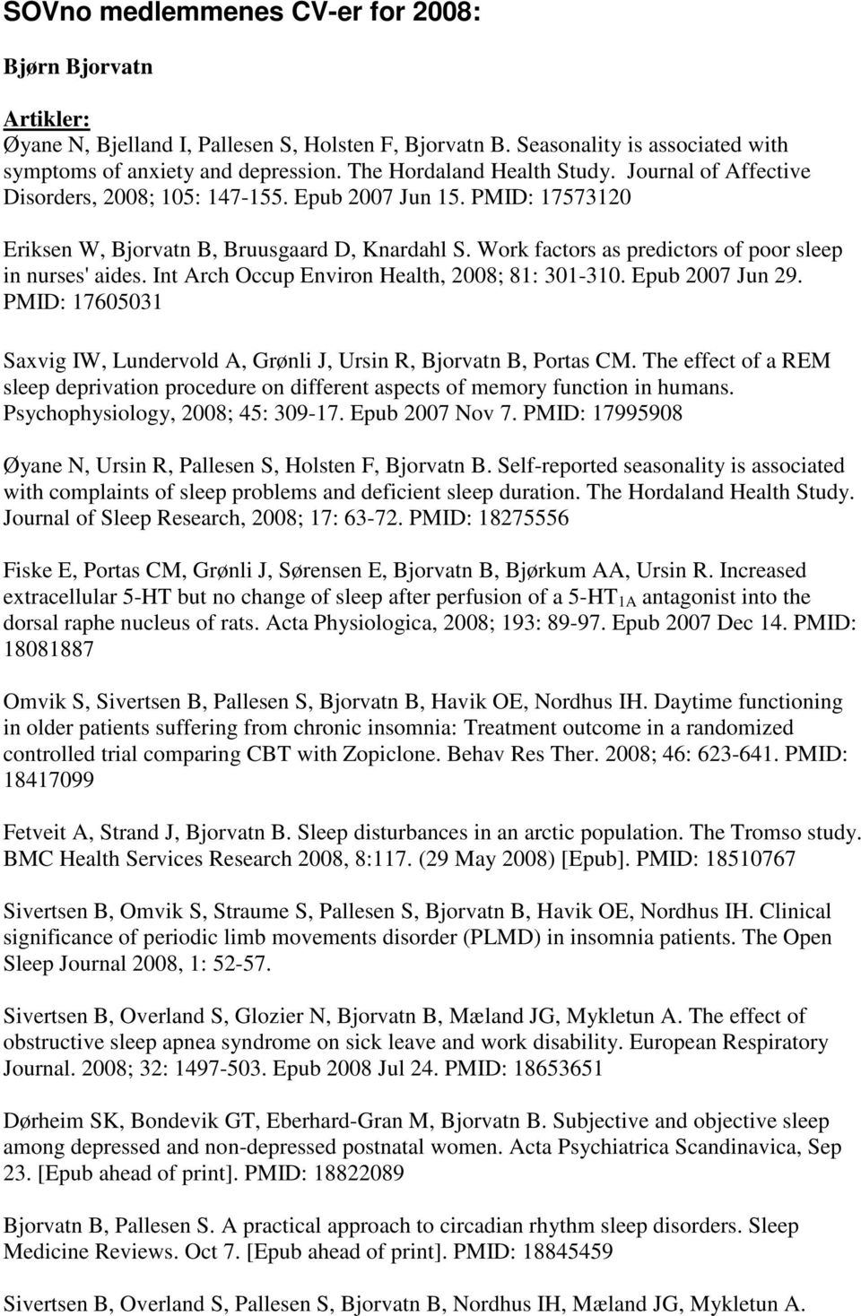 Work factors as predictors of poor sleep in nurses' aides. Int Arch Occup Environ Health, 2008; 81: 301-310. Epub 2007 Jun 29.