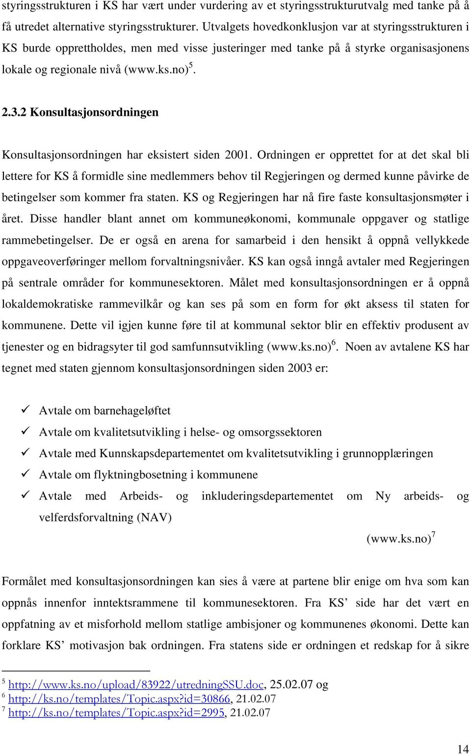 2 Konsultasjonsordningen Konsultasjonsordningen har eksistert siden 2001.