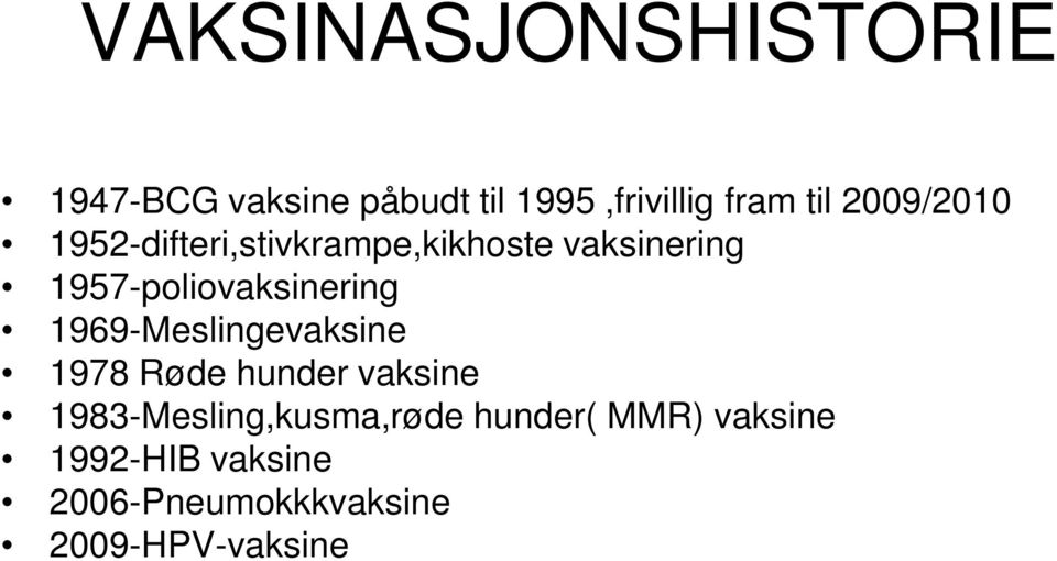 1957-poliovaksinering 1969-Meslingevaksine 1978 Røde hunder vaksine