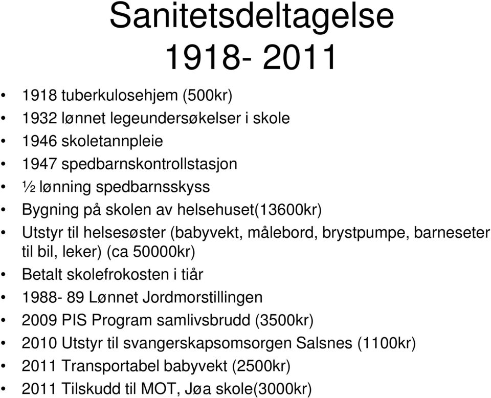 brystpumpe, barneseter til bil, leker) (ca 50000kr) Betalt skolefrokosten i tiår 1988-89 Lønnet Jordmorstillingen 2009 PIS Program