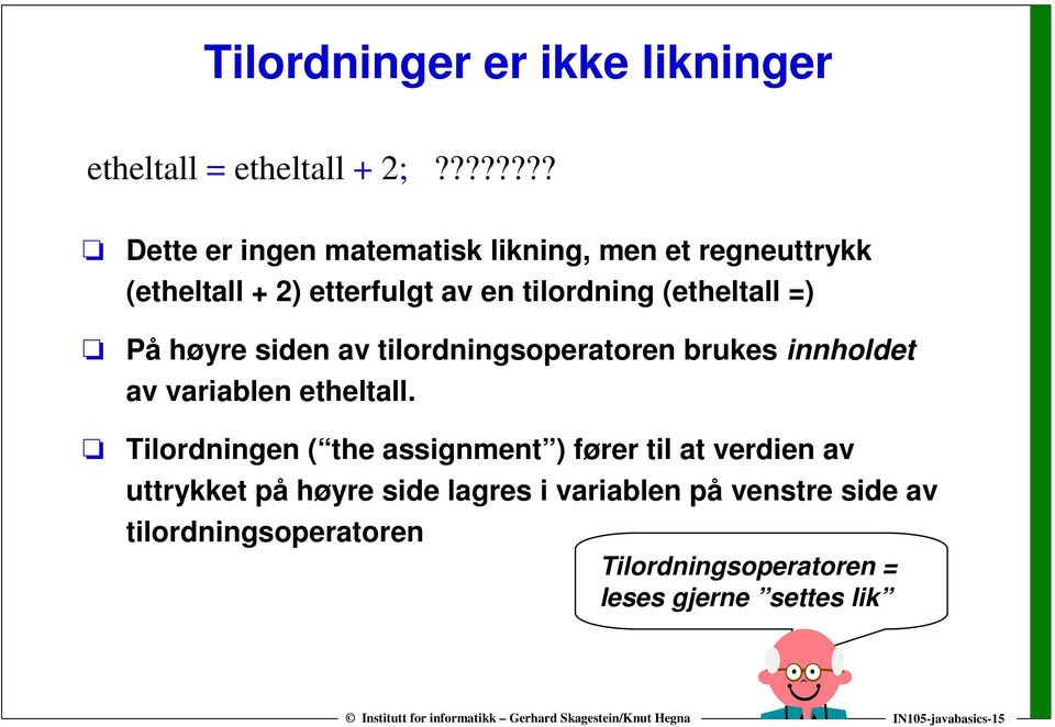 (etheltall =) På høyre siden av tilordningsoperatoren brukes innholdet av variablen etheltall.