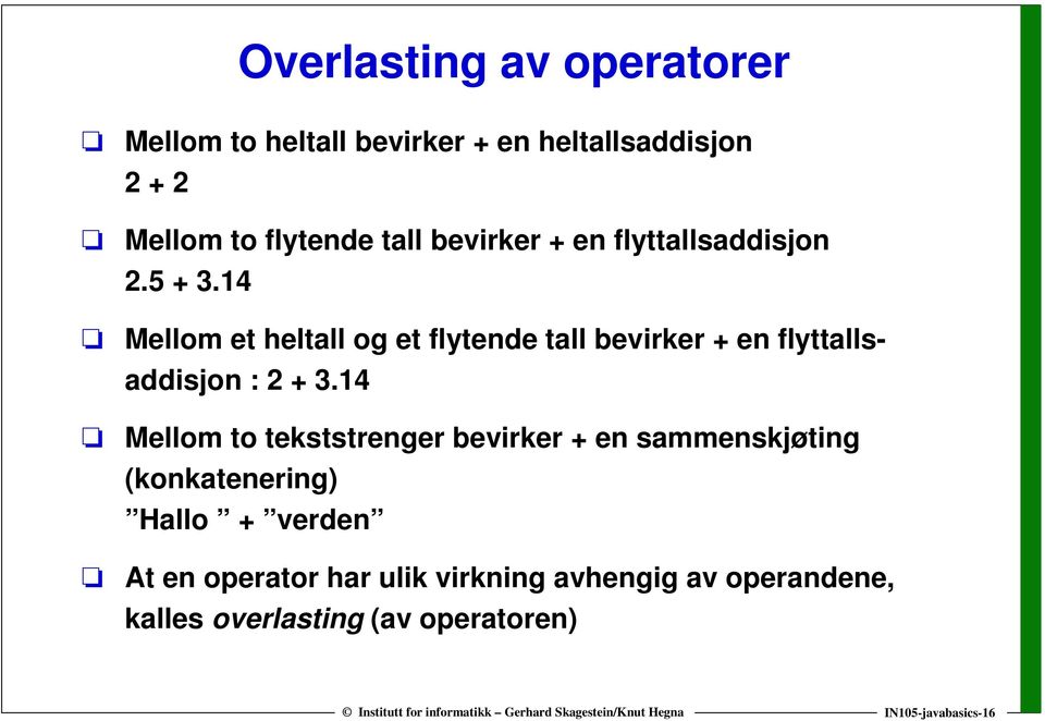 14 Mellom et heltall og et flytende tall bevirker + en flyttallsaddisjon : 2 + 3.