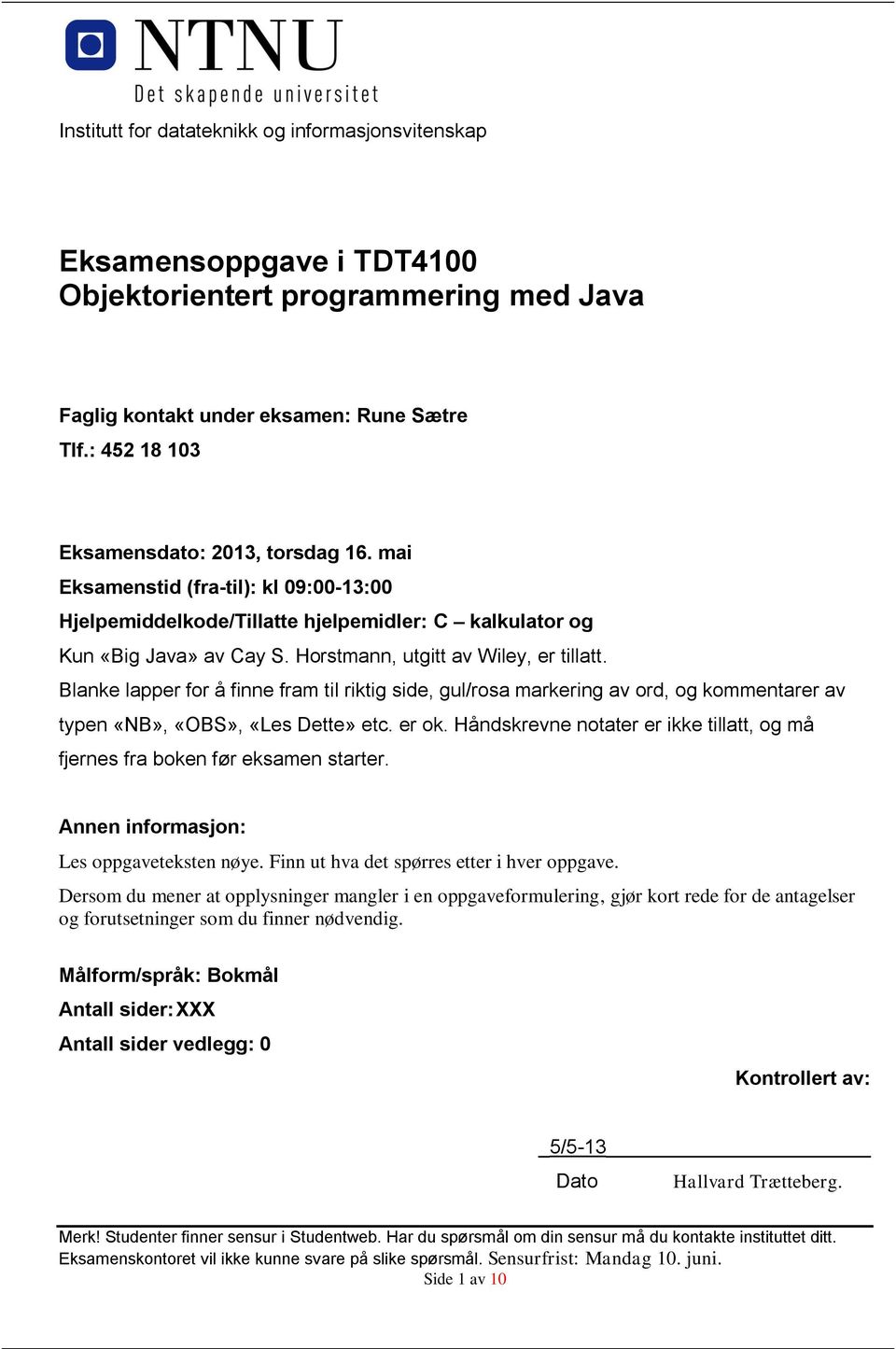 Horstmann, utgitt av Wiley, er tillatt. Blanke lapper for å finne fram til riktig side, gul/rosa markering av ord, og kommentarer av typen «NB», «OBS», «Les Dette» etc. er ok.