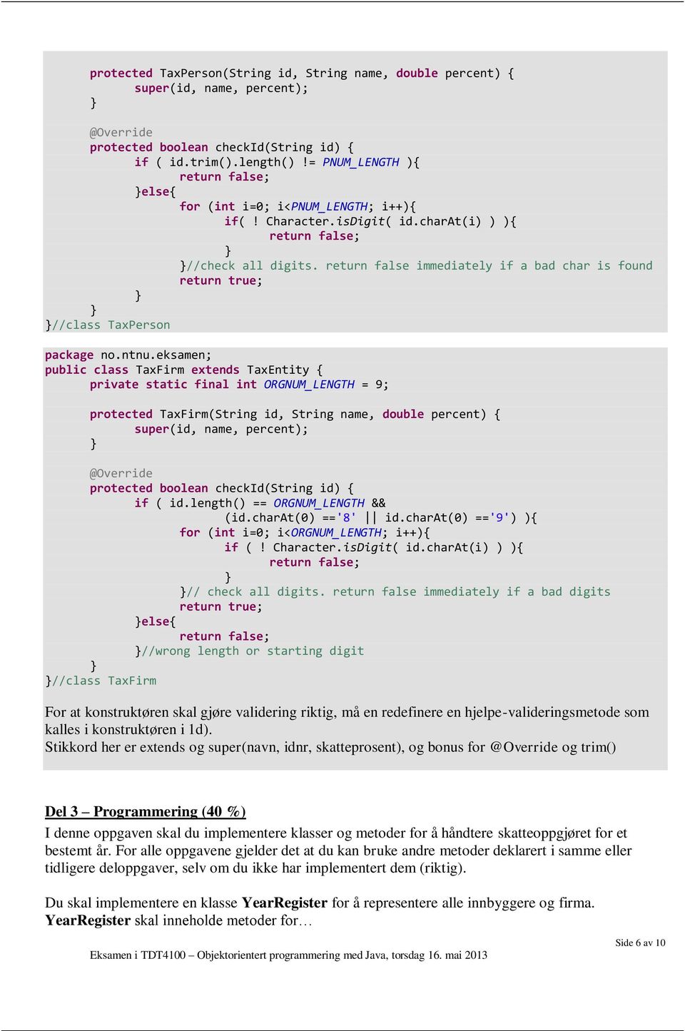 return false immediately if a bad char is found return true; //class TaxPerson package no.ntnu.