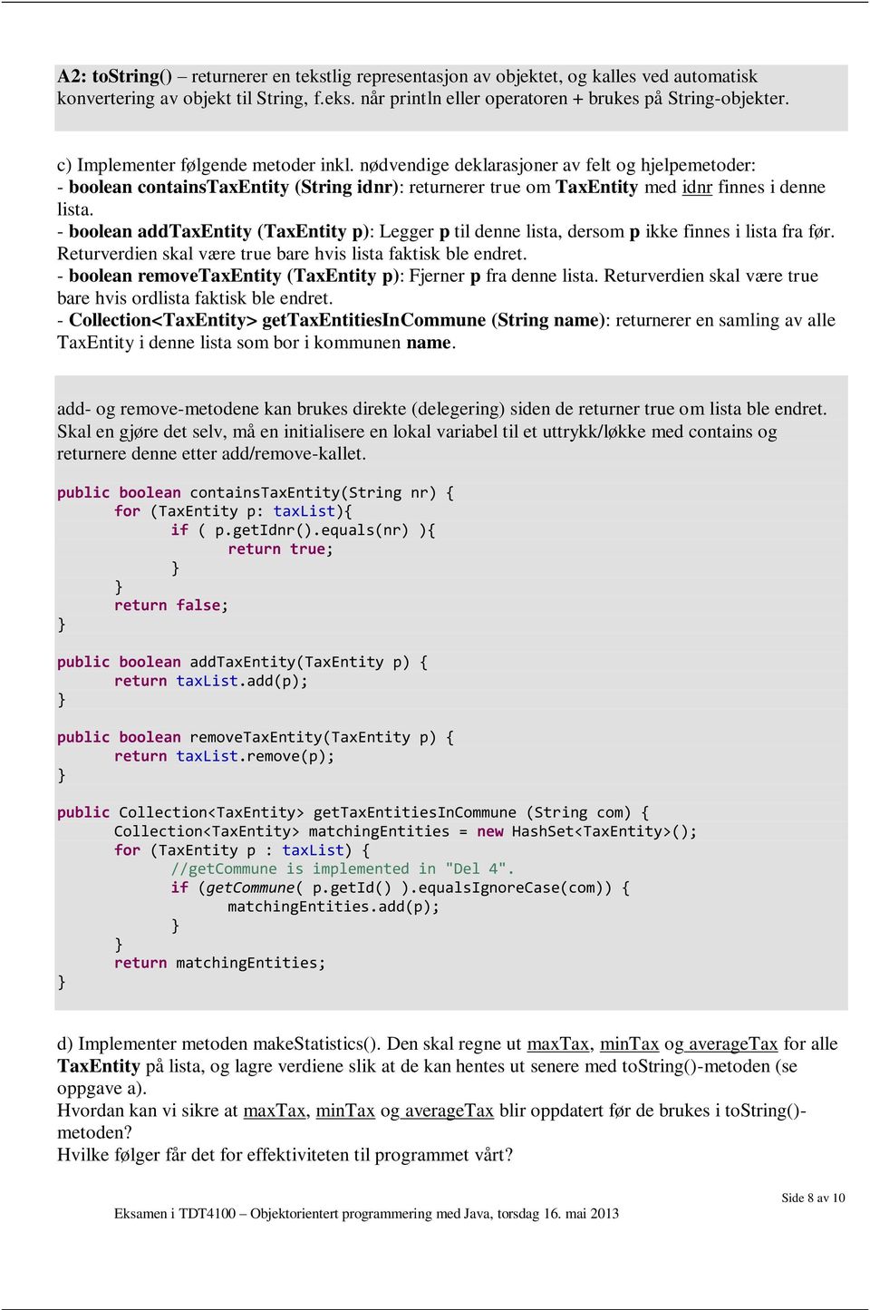 - boolean addtaxentity (TaxEntity p): Legger p til denne lista, dersom p ikke finnes i lista fra før. Returverdien skal være true bare hvis lista faktisk ble endret.