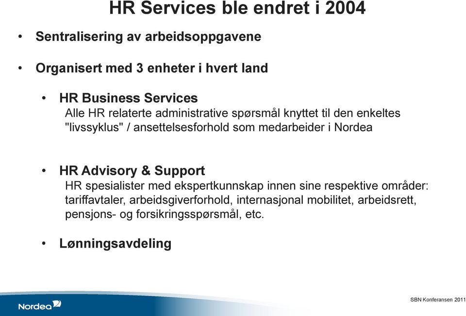 medarbeider i Nordea HR Advisory & Support HR spesialister med ekspertkunnskap innen sine respektive områder: