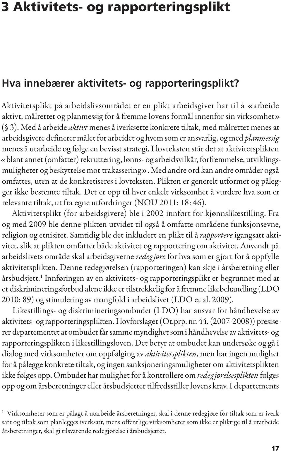 Med å arbeide aktivt menes å iverksette konkrete tiltak, med målrettet menes at arbeidsgivere definerer målet for arbeidet og hvem som er ansvarlig, og med planmessig menes å utarbeide og følge en