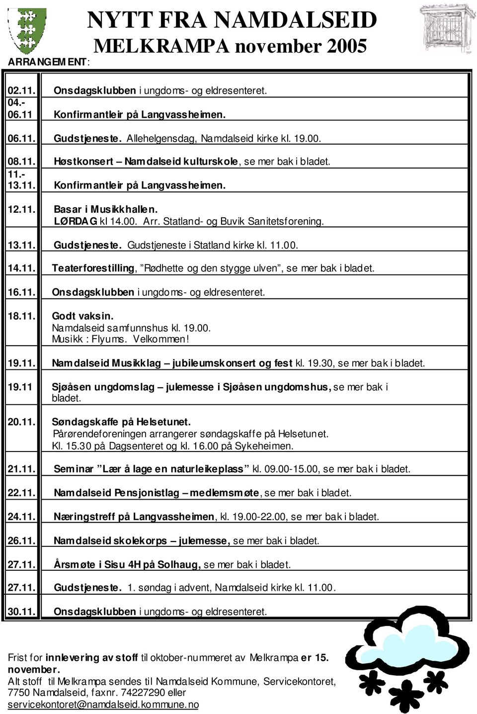 00. Arr. Statland- og Buvik Sanitetsforening. 13.11. Gudstjeneste. Gudstjeneste i Statland kirke kl. 11.00. 14.11. Teaterforestilling, Rødhette og den stygge ulven, se mer bak i bladet. 16.11. Onsdagsklubben i ungdoms- og eldresenteret.