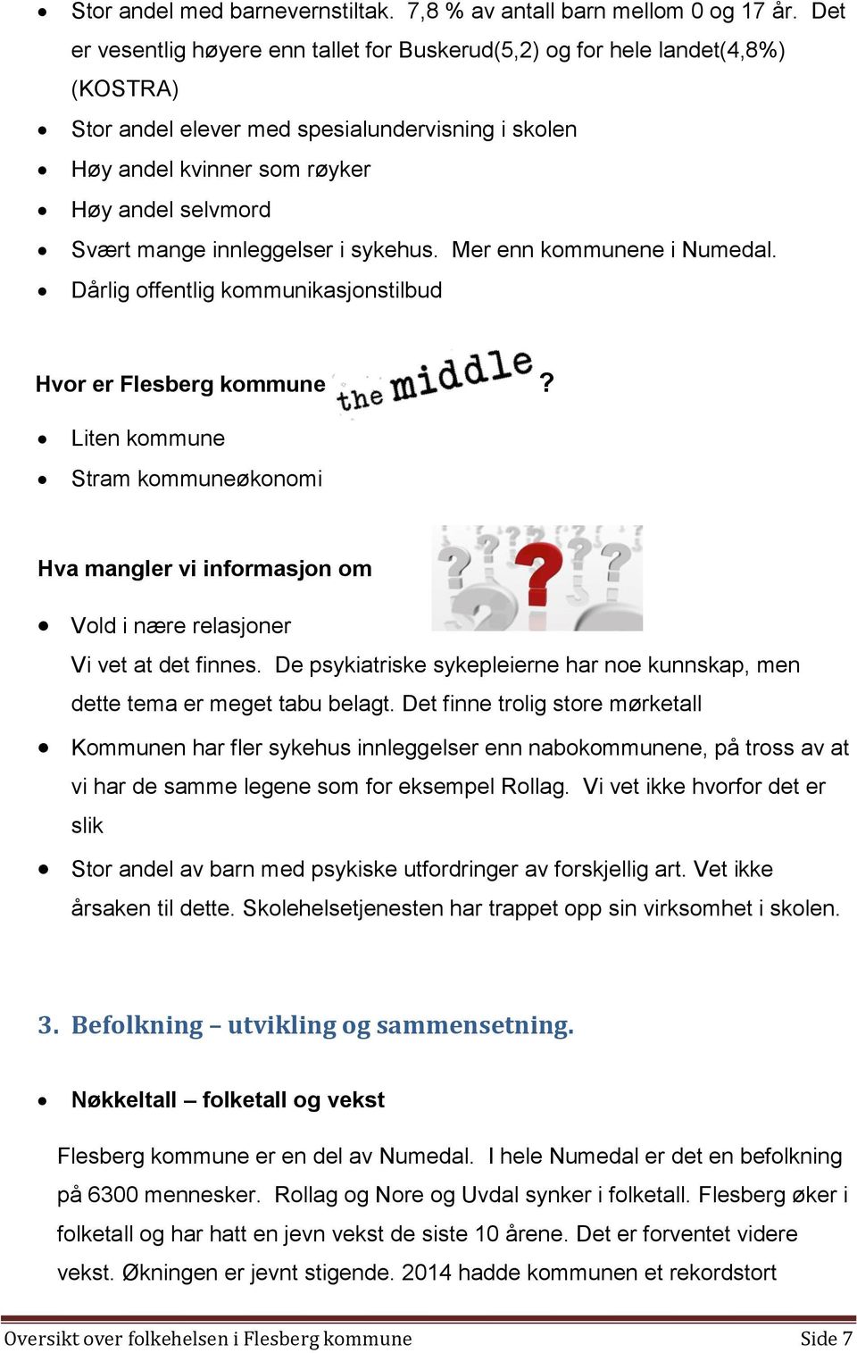 innleggelser i sykehus. Mer enn kommunene i Numedal. Dårlig offentlig kommunikasjonstilbud Hvor er Flesberg kommune?