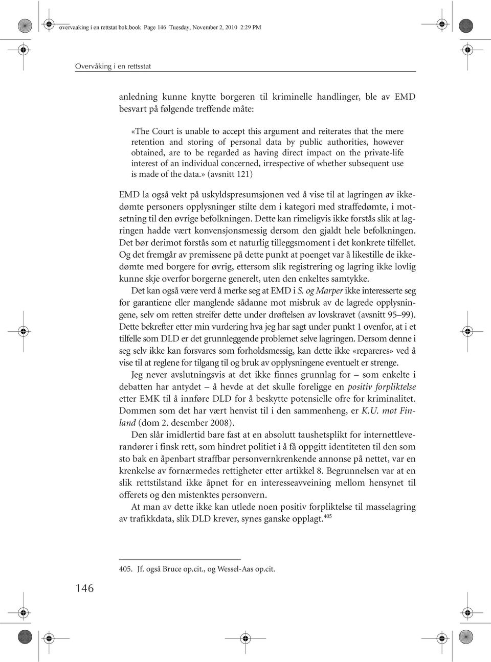 unable to accept this argument and reiterates that the mere retention and storing of personal data by public authorities, however obtained, are to be regarded as having direct impact on the