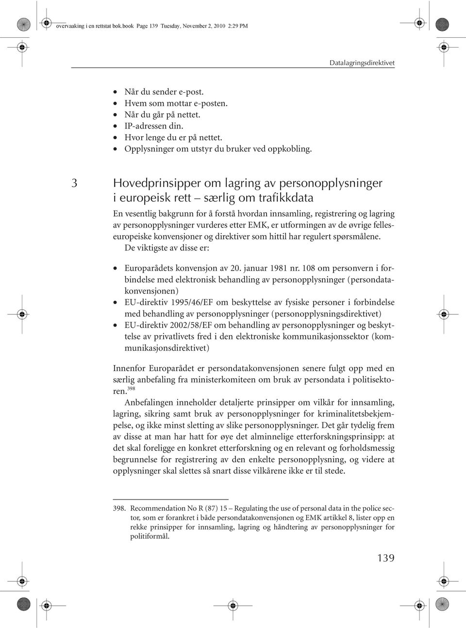 3 Hovedprinsipper om lagring av personopplysninger i europeisk rett særlig om trafikkdata En vesentlig bakgrunn for å forstå hvordan innsamling, registrering og lagring av personopplysninger vurderes