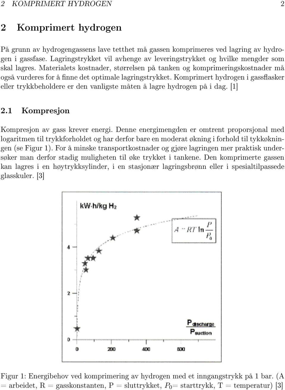 Materialets kostnader, størrelsen på tanken og komprimeringskostnader må også vurderes for å nne det optimale lagringstrykket.