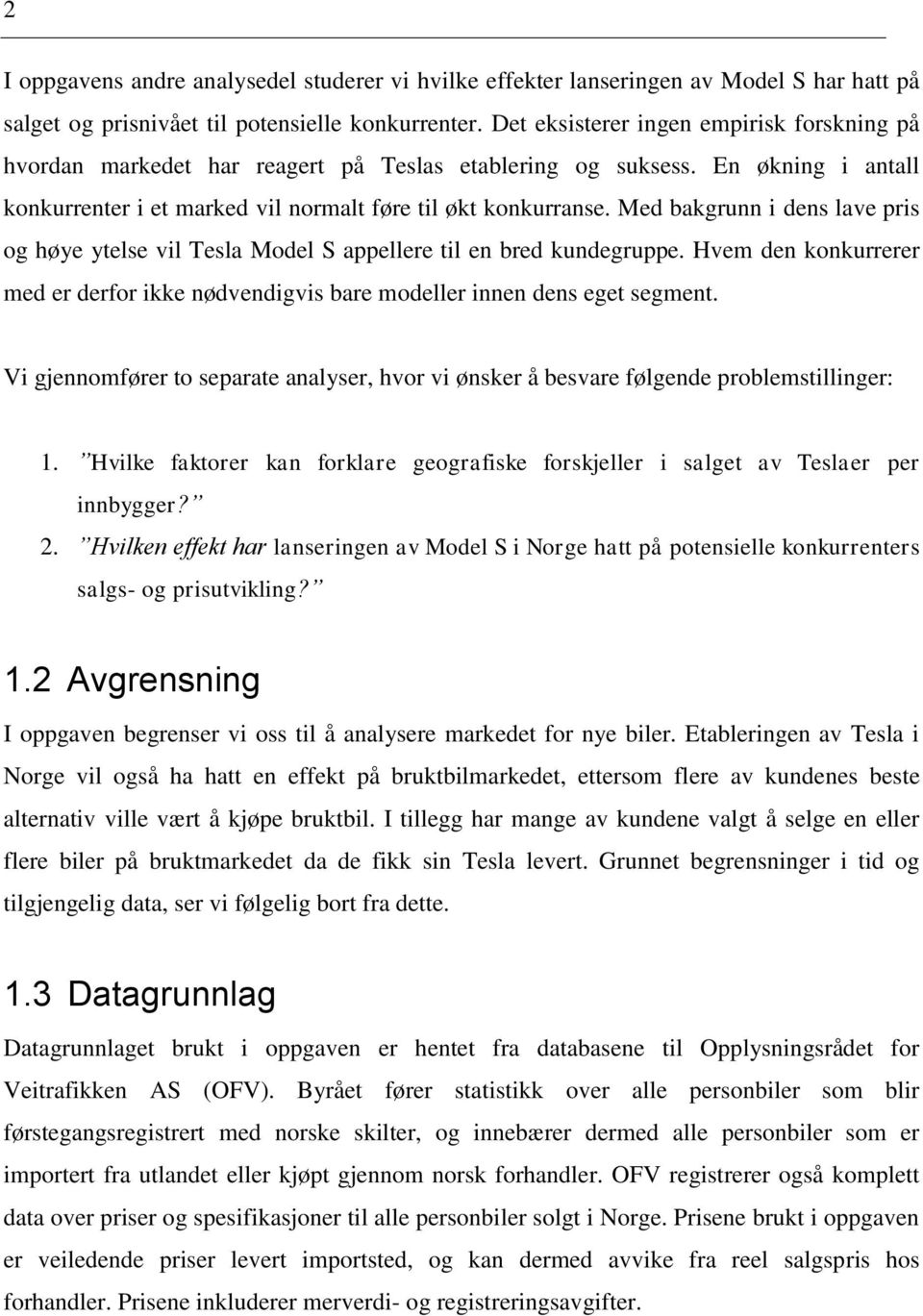 Med bakgrunn i dens lave pris og høye ytelse vil Tesla Model S appellere til en bred kundegruppe. Hvem den konkurrerer med er derfor ikke nødvendigvis bare modeller innen dens eget segment.