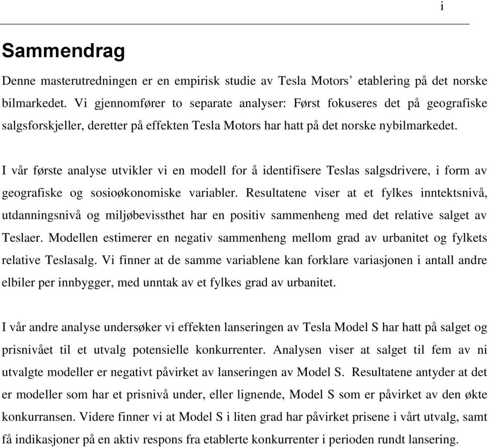 I vår første analyse utvikler vi en modell for å identifisere Teslas salgsdrivere, i form av geografiske og sosioøkonomiske variabler.