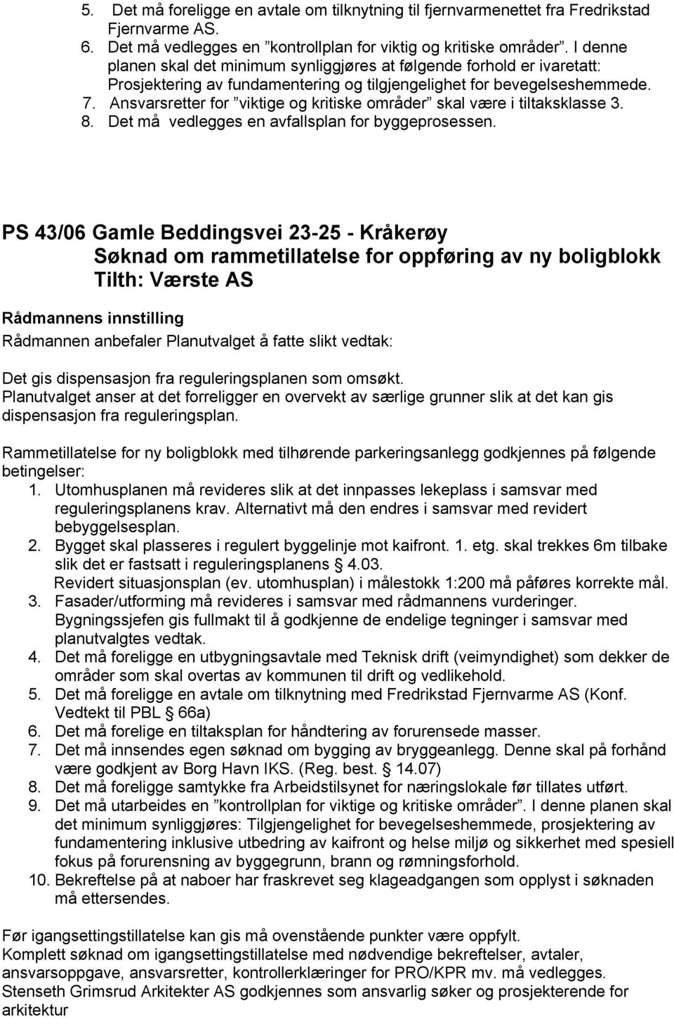 Ansvarsretter for viktige og kritiske områder skal være i tiltaksklasse 3. 8. Det må vedlegges en avfallsplan for byggeprosessen.