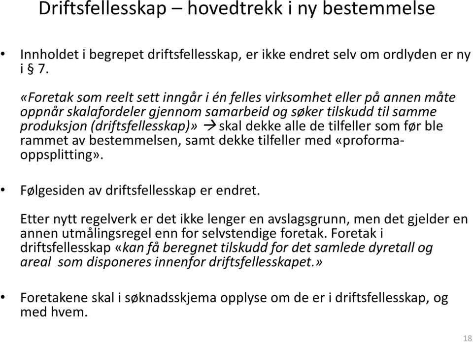 tilfeller som før ble rammet av bestemmelsen, samt dekke tilfeller med «proformaoppsplitting». Følgesiden av driftsfellesskap er endret.