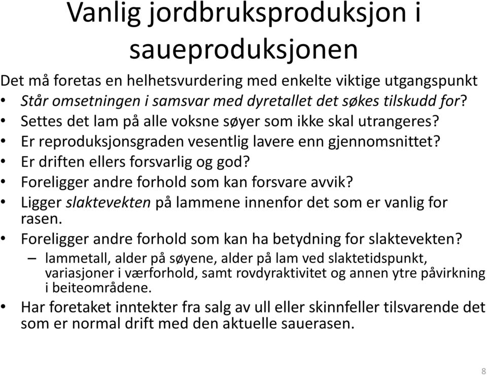 Foreligger andre forhold som kan forsvare avvik? Ligger slaktevekten på lammene innenfor det som er vanlig for rasen. Foreligger andre forhold som kan ha betydning for slaktevekten?