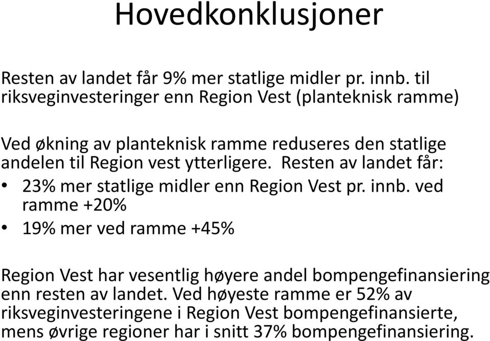 ytterligere. Resten av landet får: 23% mer statlige midler enn Region Vest pr. innb.