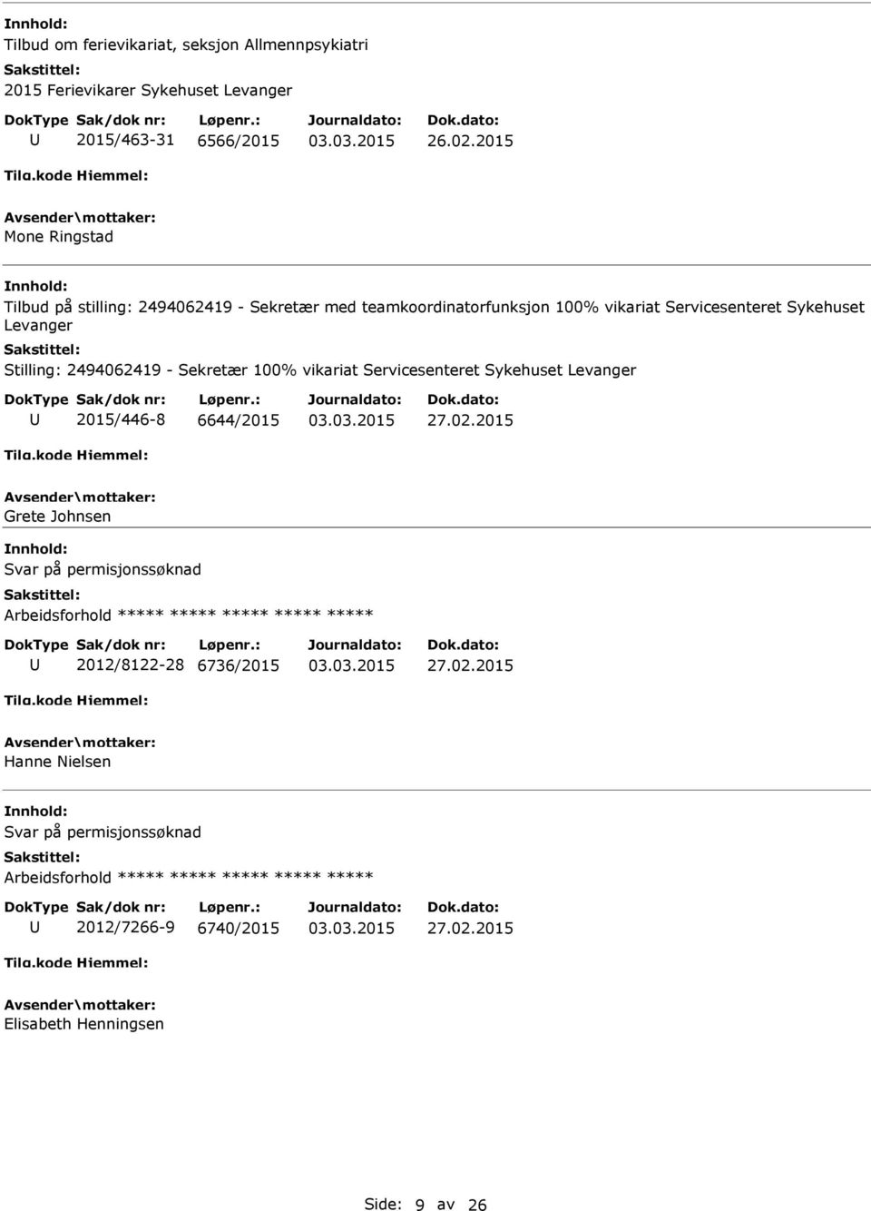 Levanger Stilling: 2494062419 - Sekretær 100% vikariat Servicesenteret Sykehuset Levanger 2015/446-8 6644/2015 27.02.