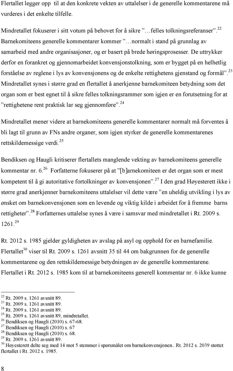 22 Barnekomiteens generelle kommentarer kommer normalt i stand på grunnlag av samarbeid med andre organisasjoner, og er basert på brede høringsprosesser.