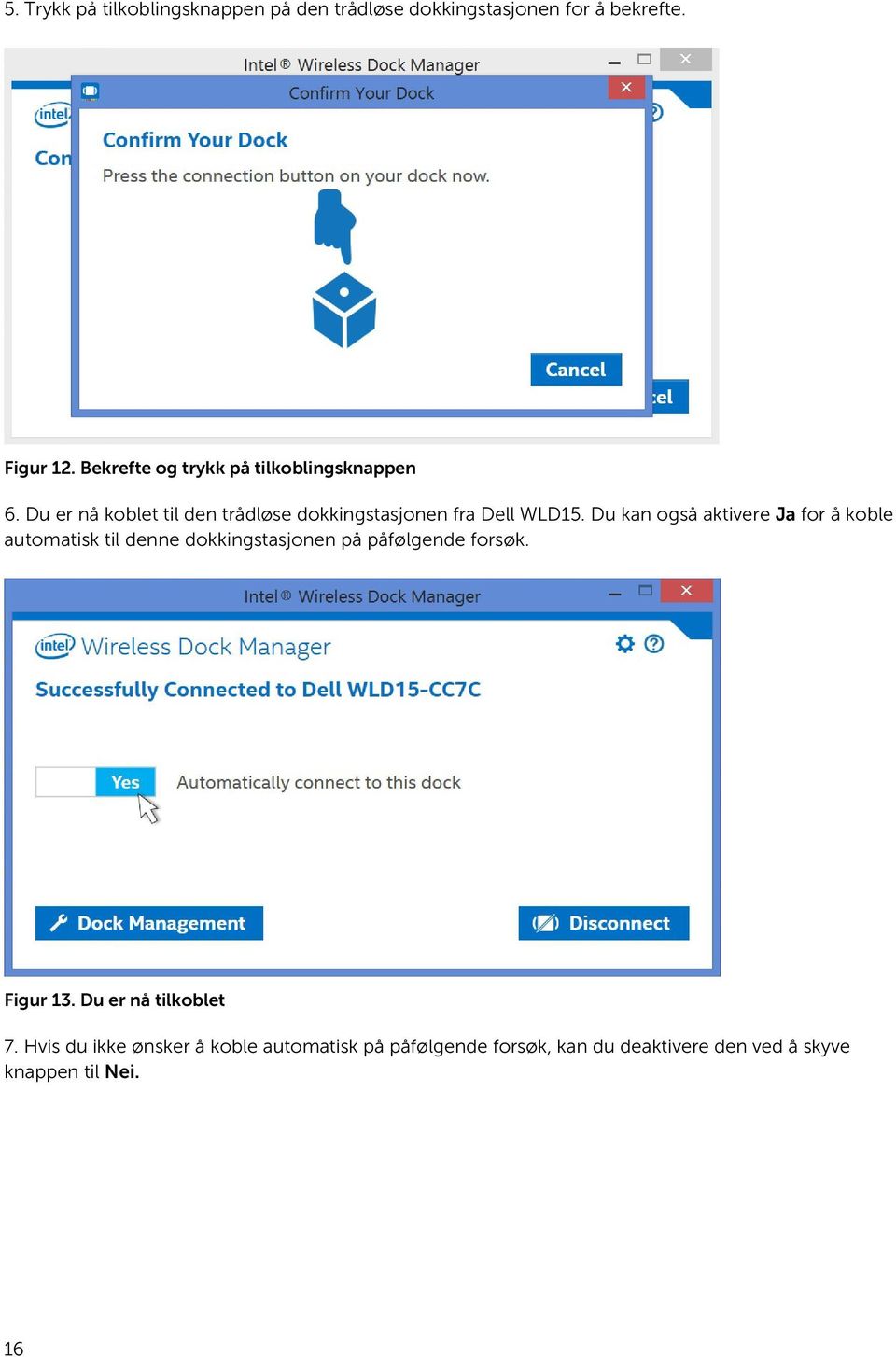 Du kan også aktivere Ja for å koble automatisk til denne dokkingstasjonen på påfølgende forsøk. Figur 13.