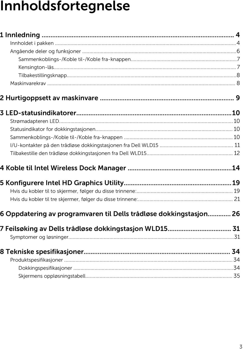 .. 10 I/U-kontakter på den trådløse dokkingstasjonen fra Dell WLD15... 11 Tilbakestille den trådløse dokkingstasjonen fra Dell WLD15... 12 4 Koble til Intel Wireless Dock Manager.