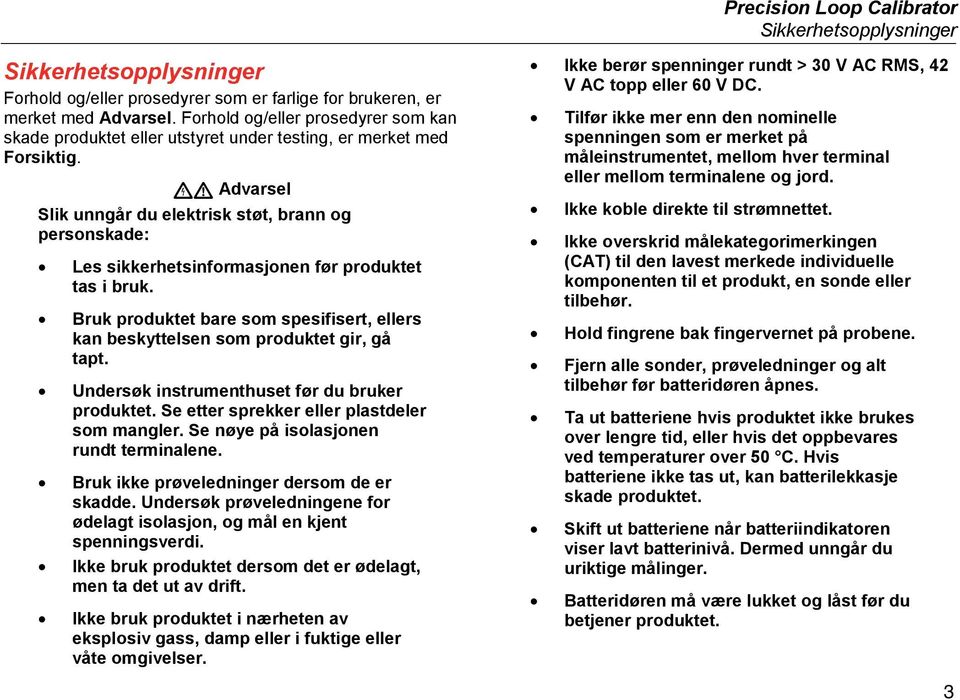 Advarsel Slik unngår du elektrisk støt, brann og personskade: Les sikkerhetsinformasjonen før produktet tas i bruk.