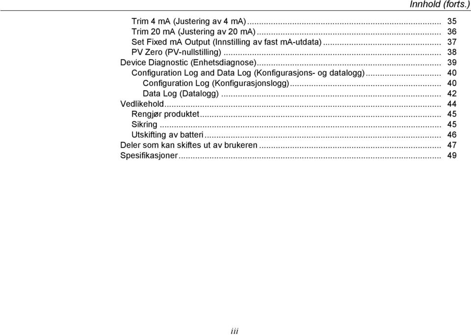 .. 38 Device Diagnostic (Enhetsdiagnose)... 39 Configuration Log and Data Log (Konfigurasjons- og datalogg).