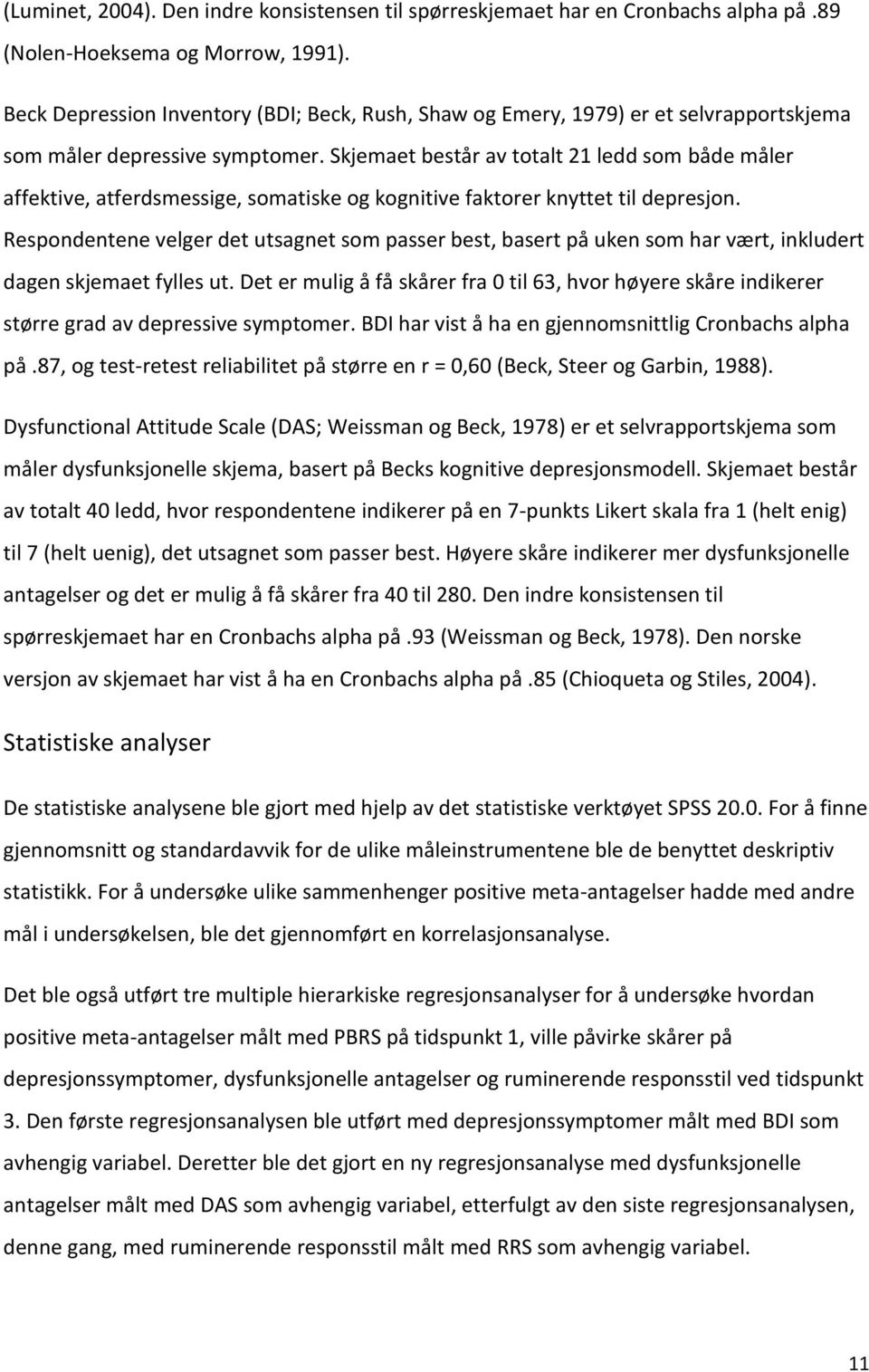 Skjemaet består av totalt 21 ledd som både måler affektive, atferdsmessige, somatiske og kognitive faktorer knyttet til depresjon.