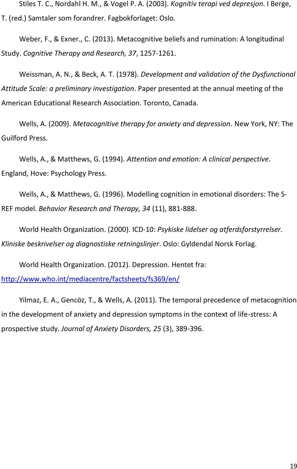 Development and validation of the Dysfunctional Attitude Scale: a preliminary investigation. Paper presented at the annual meeting of the American Educational Research Association. Toronto, Canada.