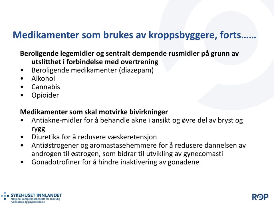 for å behandle akne i ansikt og øvre del av bryst og rygg Diuretika for å redusere væskeretensjon Antiøstrogener og aromastasehemmerefor å