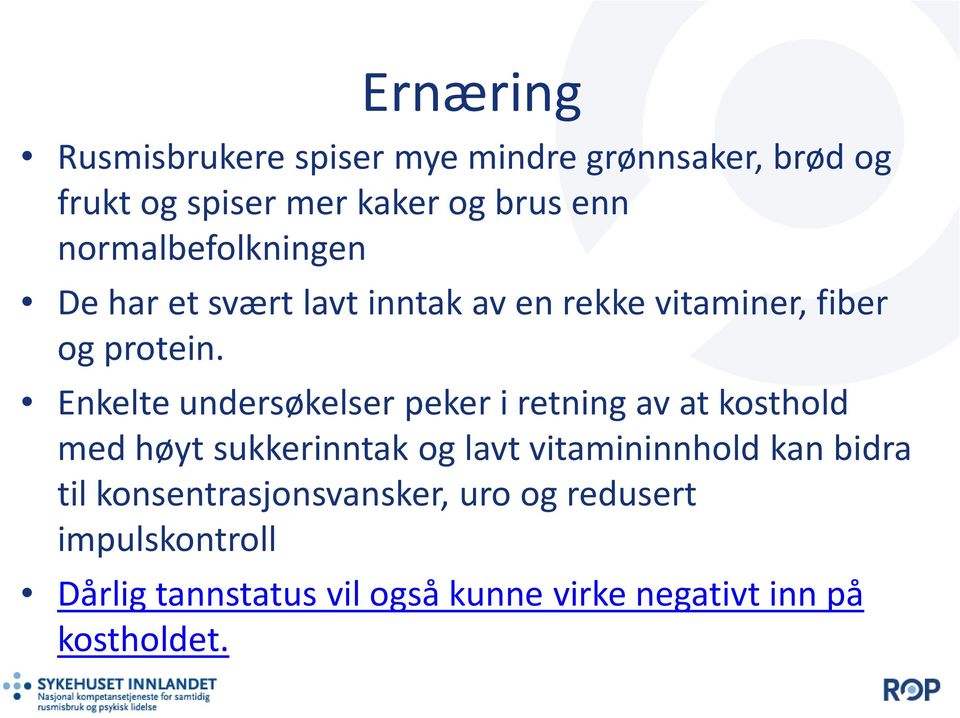 Enkelte undersøkelser peker i retning av at kosthold med høyt sukkerinntak og lavt vitamininnhold kan